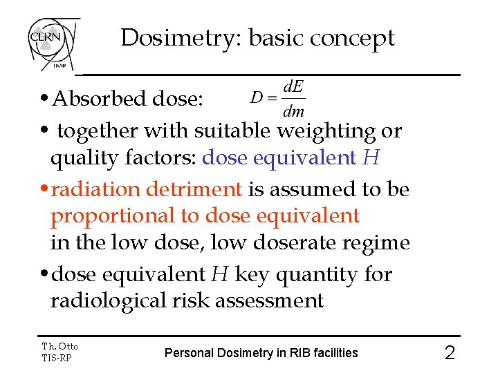Dosimetry: basic concept • Absorbed dose: • together with suitable weighting or quality factors:
