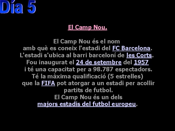 El Camp Nou és el nom amb què es coneix l'estadi del FC Barcelona.