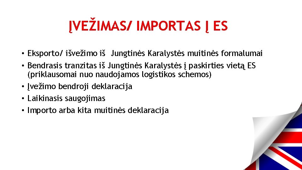 ĮVEŽIMAS/ IMPORTAS Į ES • Eksporto/ išvežimo iš Jungtinės Karalystės muitinės formalumai • Bendrasis