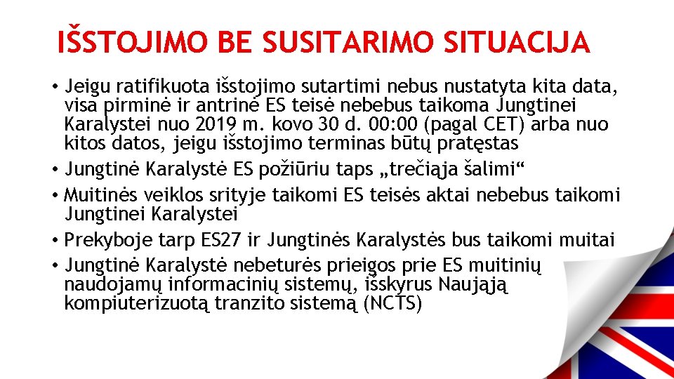 IŠSTOJIMO BE SUSITARIMO SITUACIJA • Jeigu ratifikuota išstojimo sutartimi nebus nustatyta kita data, visa