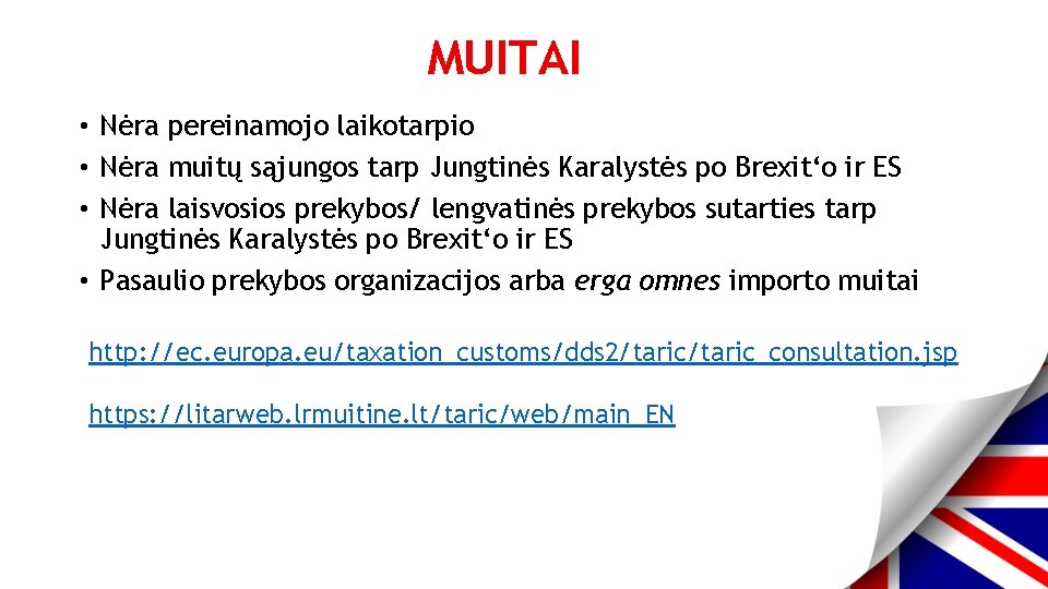 MUITAI • Nėra pereinamojo laikotarpio • Nėra muitų sąjungos tarp Jungtinės Karalystės po Brexit‘o