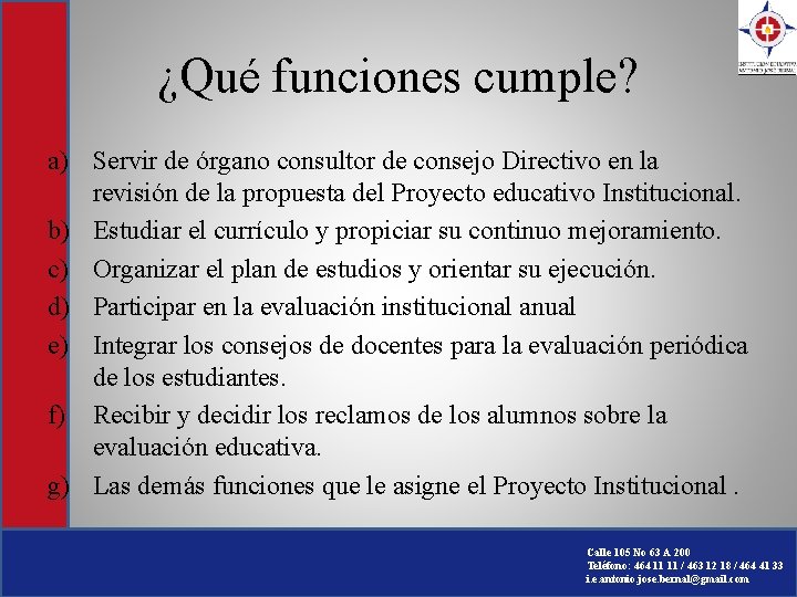 ¿Qué funciones cumple? a) Servir de órgano consultor de consejo Directivo en la revisión ¿Qué funciones cumple? a) Servir de órgano consultor de consejo Directivo en la revisión