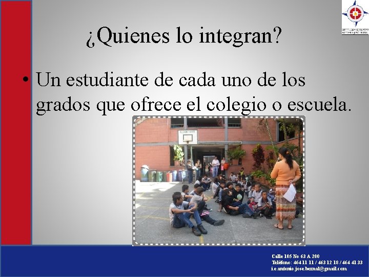 ¿Quienes lo integran? • Un estudiante de cada uno de los grados que ofrece ¿Quienes lo integran? • Un estudiante de cada uno de los grados que ofrece
