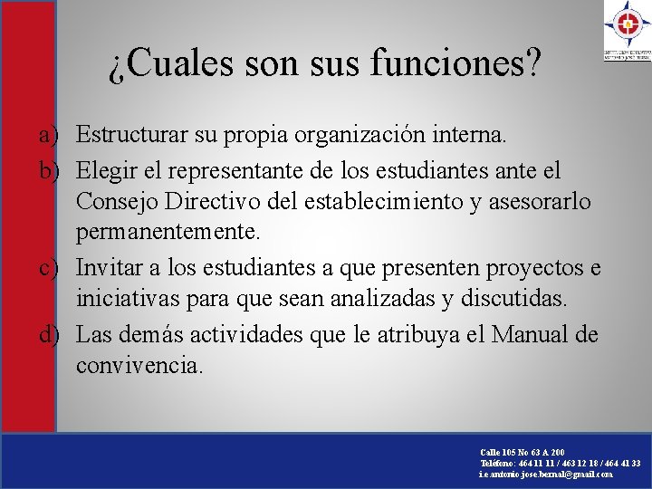 ¿Cuales son sus funciones? a) Estructurar su propia organización interna. b) Elegir el representante ¿Cuales son sus funciones? a) Estructurar su propia organización interna. b) Elegir el representante