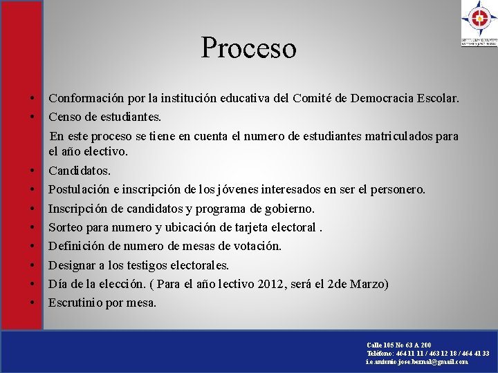 Proceso • • • Conformación por la institución educativa del Comité de Democracia Escolar. Proceso • • • Conformación por la institución educativa del Comité de Democracia Escolar.