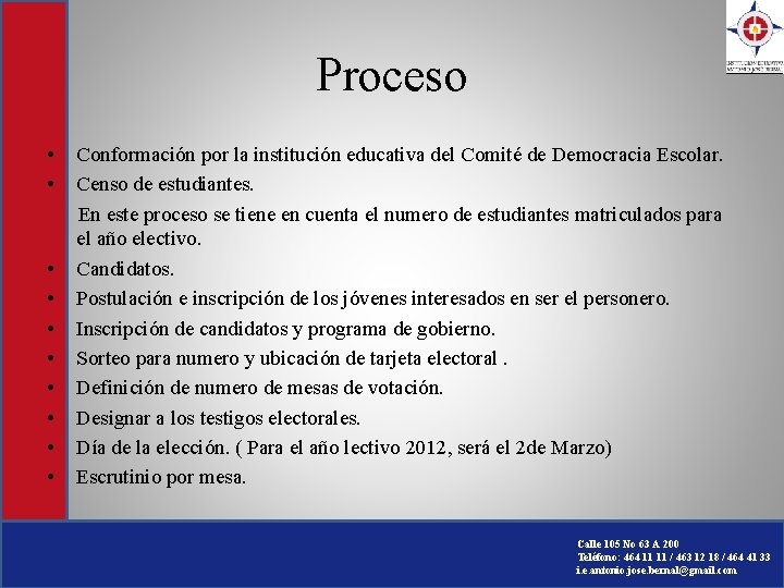 Proceso • • • Conformación por la institución educativa del Comité de Democracia Escolar.