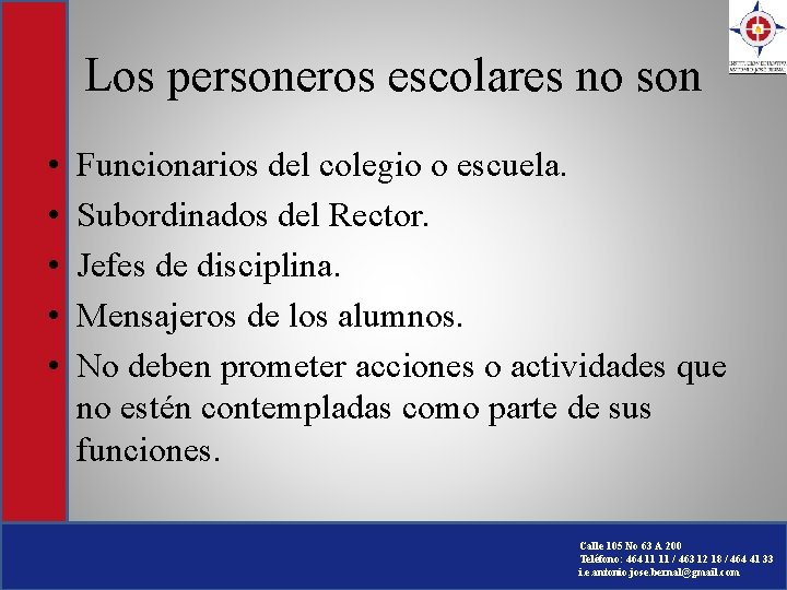 Los personeros escolares no son • • • Funcionarios del colegio o escuela. Subordinados Los personeros escolares no son • • • Funcionarios del colegio o escuela. Subordinados
