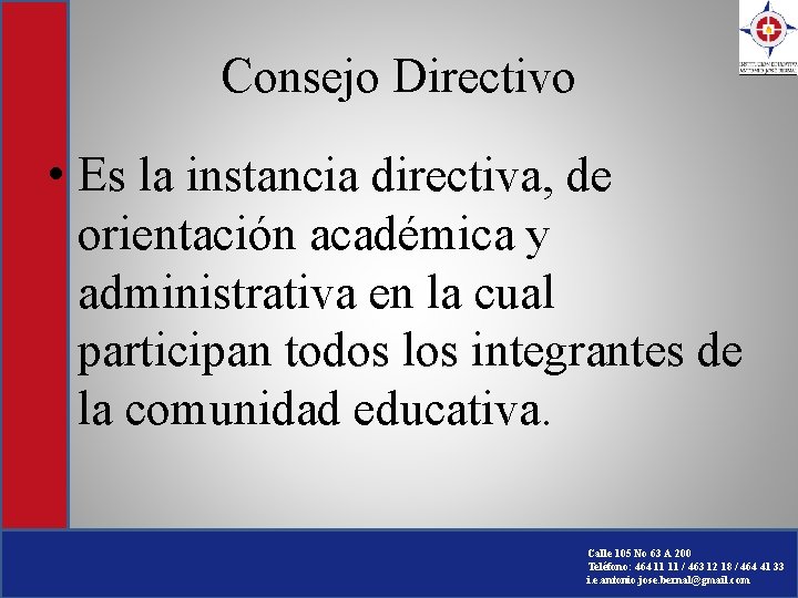Consejo Directivo • Es la instancia directiva, de orientación académica y administrativa en la