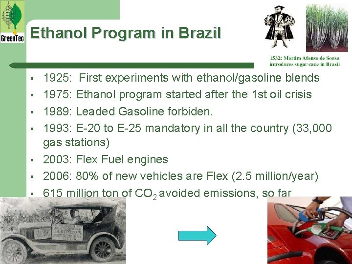 Ethanol Program in Brazil § § § § 1925: First experiments with ethanol/gasoline blends