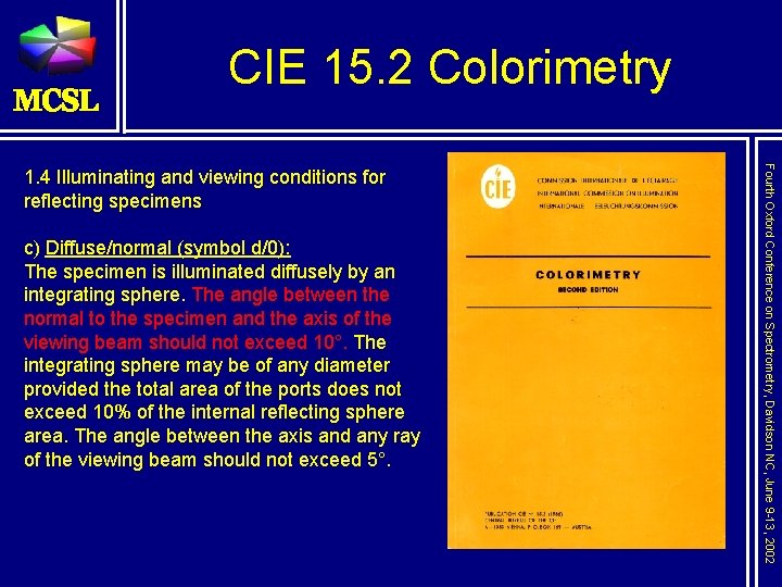 CIE 15. 2 Colorimetry c) Diffuse/normal (symbol d/0): The specimen is illuminated diffusely by