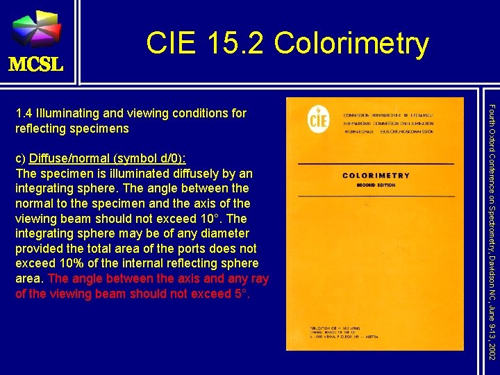 CIE 15. 2 Colorimetry c) Diffuse/normal (symbol d/0): The specimen is illuminated diffusely by