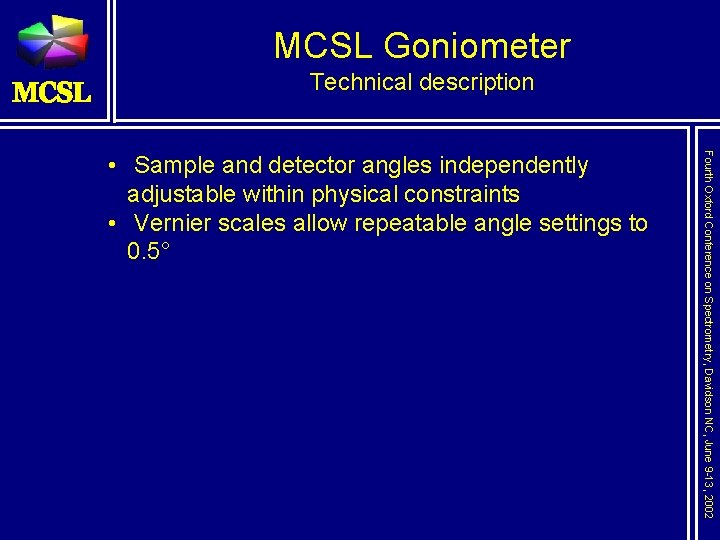 MCSL Goniometer Technical description Fourth Oxford Conference on Spectrometry, Davidson NC, June 9 -13,