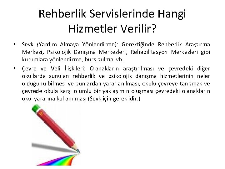 Rehberlik Servislerinde Hangi Hizmetler Verilir? • Sevk (Yardım Almaya Yönlendirme): Gerektiğinde Rehberlik Araştırma Merkezi,