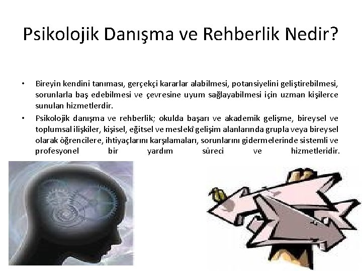 Psikolojik Danışma ve Rehberlik Nedir? • • Bireyin kendini tanıması, gerçekçi kararlar alabilmesi, potansiyelini