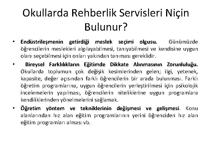 Okullarda Rehberlik Servisleri Niçin Bulunur? • Endüstrileşmenin getirdiği meslek seçimi olgusu. Günümüzde öğrencilerin meslekleri Okullarda Rehberlik Servisleri Niçin Bulunur? • Endüstrileşmenin getirdiği meslek seçimi olgusu. Günümüzde öğrencilerin meslekleri