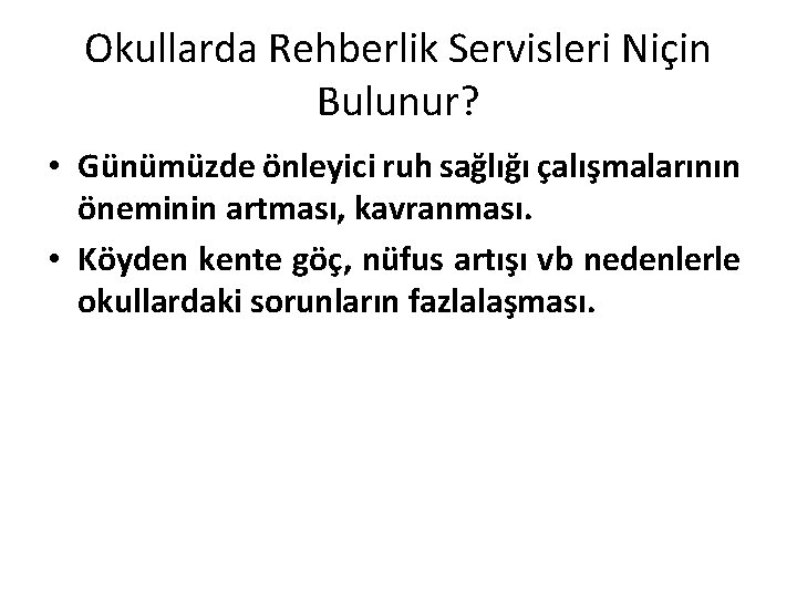 Okullarda Rehberlik Servisleri Niçin Bulunur? • Günümüzde önleyici ruh sağlığı çalışmalarının öneminin artması, kavranması.