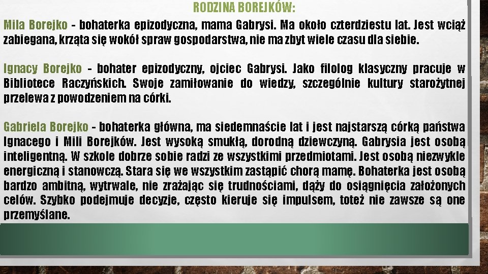 RODZINA BOREJKÓW: Mila Borejko - bohaterka epizodyczna, mama Gabrysi. Ma około czterdziestu lat. Jest RODZINA BOREJKÓW: Mila Borejko - bohaterka epizodyczna, mama Gabrysi. Ma około czterdziestu lat. Jest