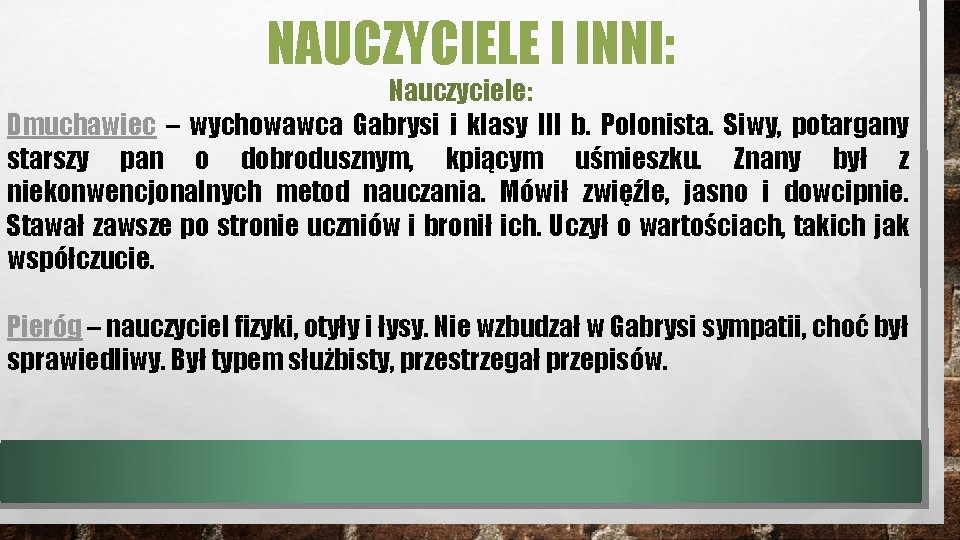 NAUCZYCIELE I INNI: Nauczyciele: Dmuchawiec – wychowawca Gabrysi i klasy III b. Polonista. Siwy,