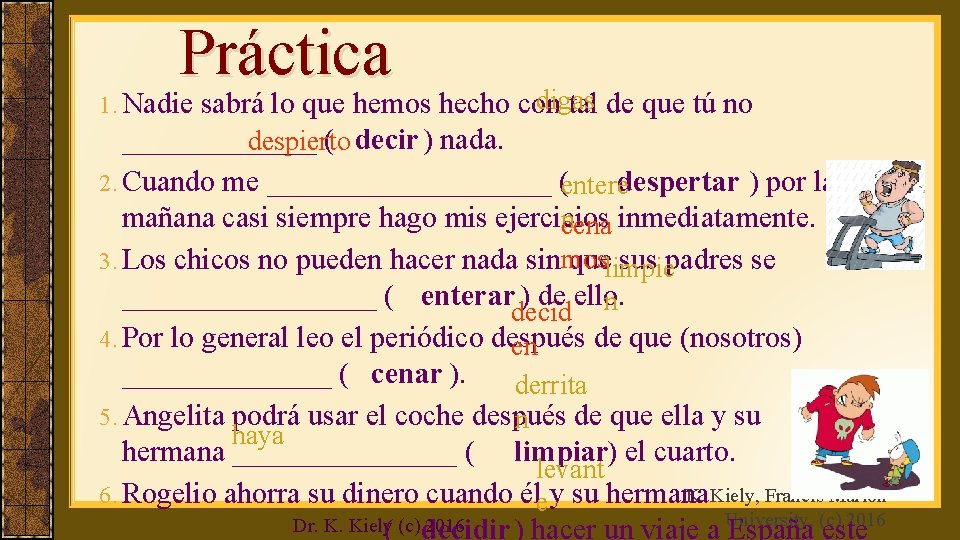 Práctica digas sabrá lo que hemos hecho con tal de que tú no _______