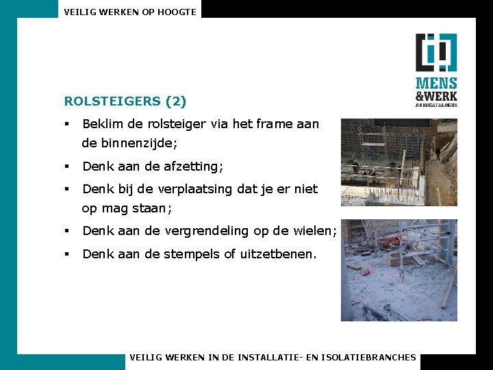 VEILIG WERKEN OP HOOGTE ROLSTEIGERS (2) § Beklim de rolsteiger via het frame aan
