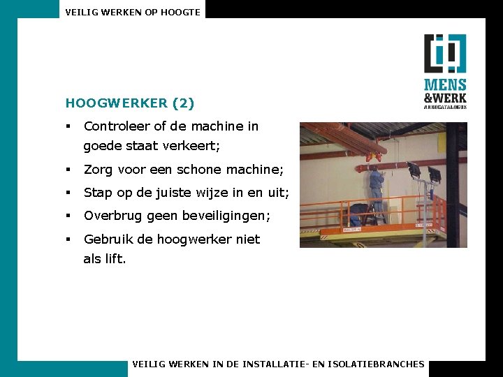 VEILIG WERKEN OP HOOGTE HOOGWERKER (2) § Controleer of de machine in goede staat