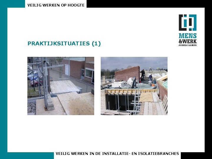 VEILIG WERKEN OP HOOGTE PRAKTIJKSITUATIES (1) VEILIG WERKEN IN DE INSTALLATIE- EN ISOLATIEBRANCHES 