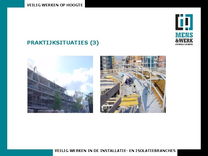 VEILIG WERKEN OP HOOGTE PRAKTIJKSITUATIES (3) VEILIG WERKEN IN DE INSTALLATIE- EN ISOLATIEBRANCHES 