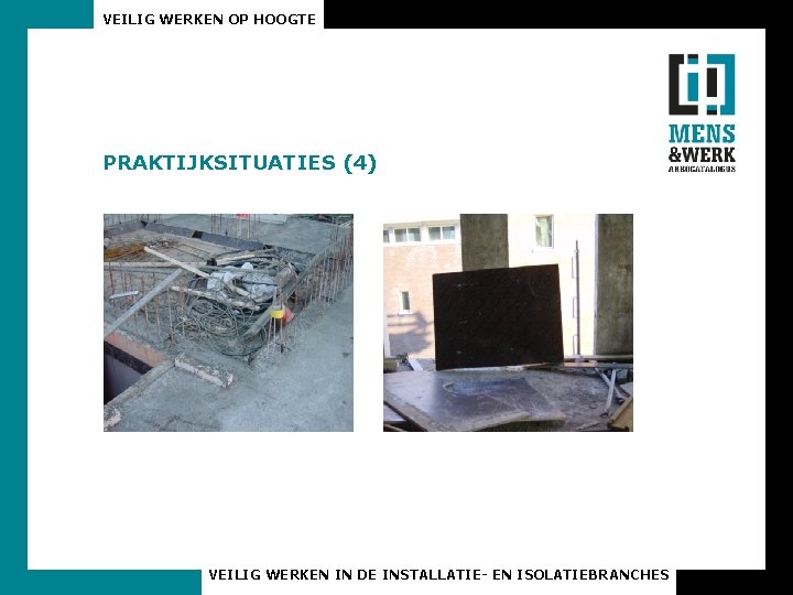 VEILIG WERKEN OP HOOGTE PRAKTIJKSITUATIES (4) VEILIG WERKEN IN DE INSTALLATIE- EN ISOLATIEBRANCHES 