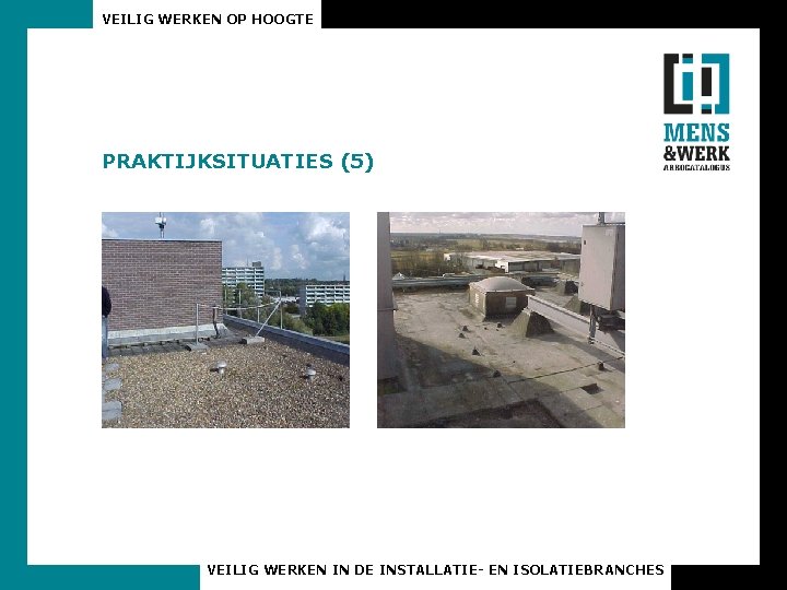 VEILIG WERKEN OP HOOGTE PRAKTIJKSITUATIES (5) VEILIG WERKEN IN DE INSTALLATIE- EN ISOLATIEBRANCHES 