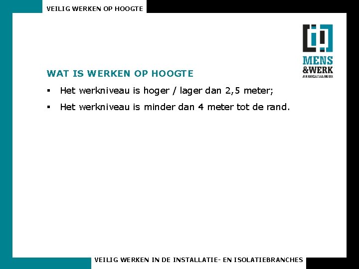 VEILIG WERKEN OP HOOGTE WAT IS WERKEN OP HOOGTE § Het werkniveau is hoger