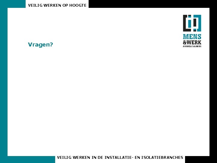 VEILIG WERKEN OP HOOGTE Vragen? VEILIG WERKEN IN DE INSTALLATIE- EN ISOLATIEBRANCHES 