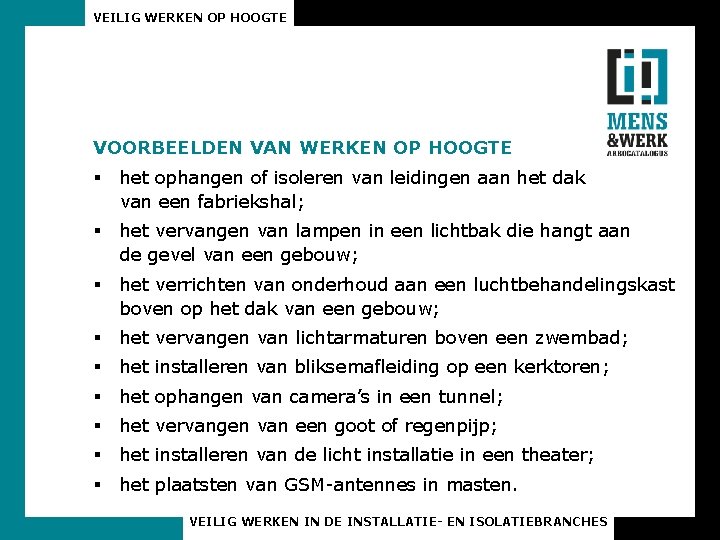 VEILIG WERKEN OP HOOGTE VOORBEELDEN VAN WERKEN OP HOOGTE § het ophangen of isoleren