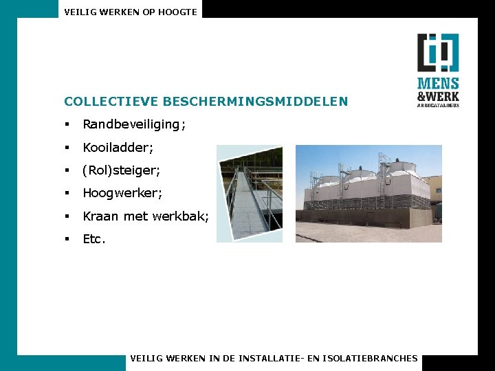 VEILIG WERKEN OP HOOGTE COLLECTIEVE BESCHERMINGSMIDDELEN § Randbeveiliging; § Kooiladder; § (Rol)steiger; § Hoogwerker;