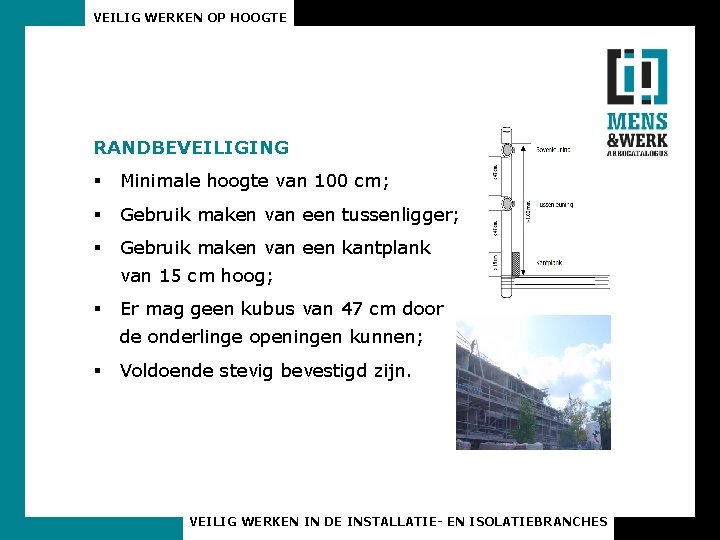 VEILIG WERKEN OP HOOGTE RANDBEVEILIGING § Minimale hoogte van 100 cm; § Gebruik maken