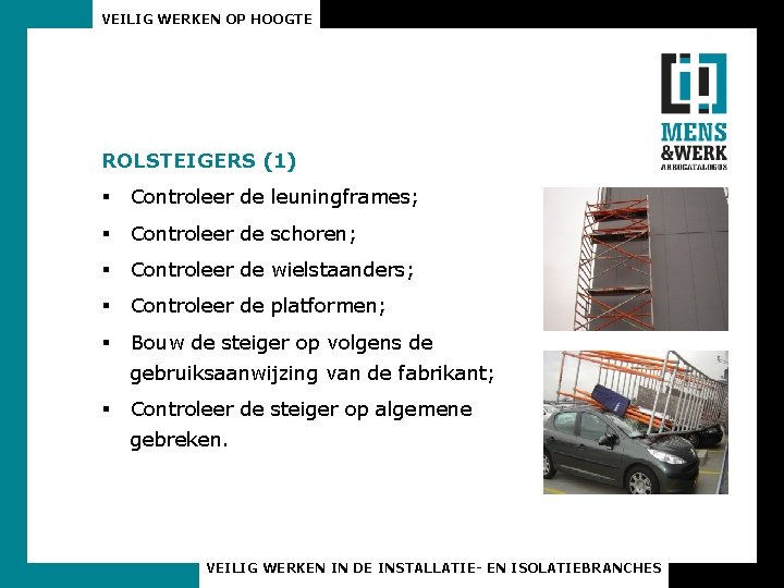 VEILIG WERKEN OP HOOGTE ROLSTEIGERS (1) § Controleer de leuningframes; § Controleer de schoren;