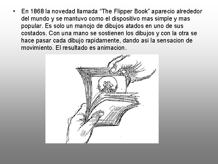  • En 1868 la novedad llamada “The Flipper Book” aparecio alrededor del mundo