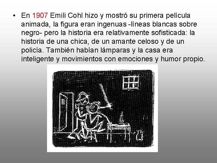  • En 1907 Emili Cohl hizo y mostró su primera película animada, la