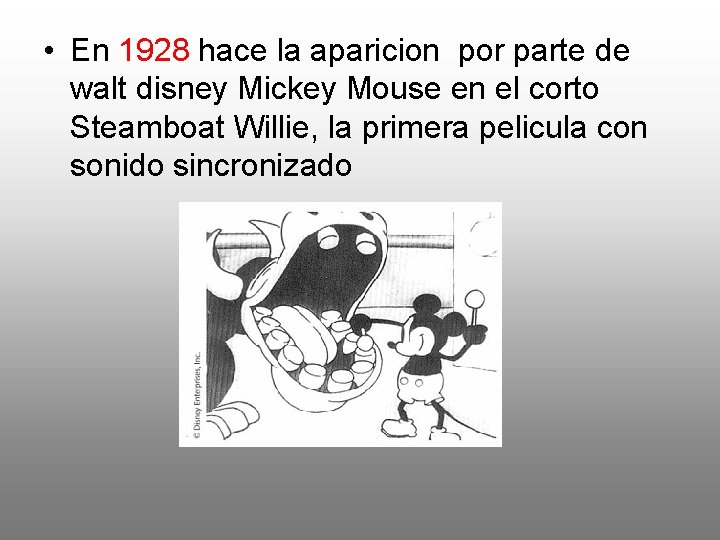  • En 1928 hace la aparicion por parte de walt disney Mickey Mouse