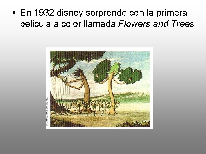  • En 1932 disney sorprende con la primera pelicula a color llamada Flowers