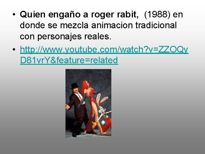  • Quien engaño a roger rabit, (1988) en donde se mezcla animacion tradicional