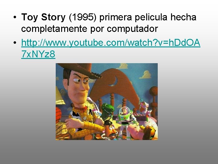  • Toy Story (1995) primera pelicula hecha completamente por computador • http: //www.