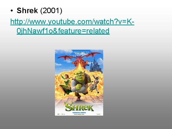  • Shrek (2001) http: //www. youtube. com/watch? v=K 0 jh. Nawf 1 o&feature=related