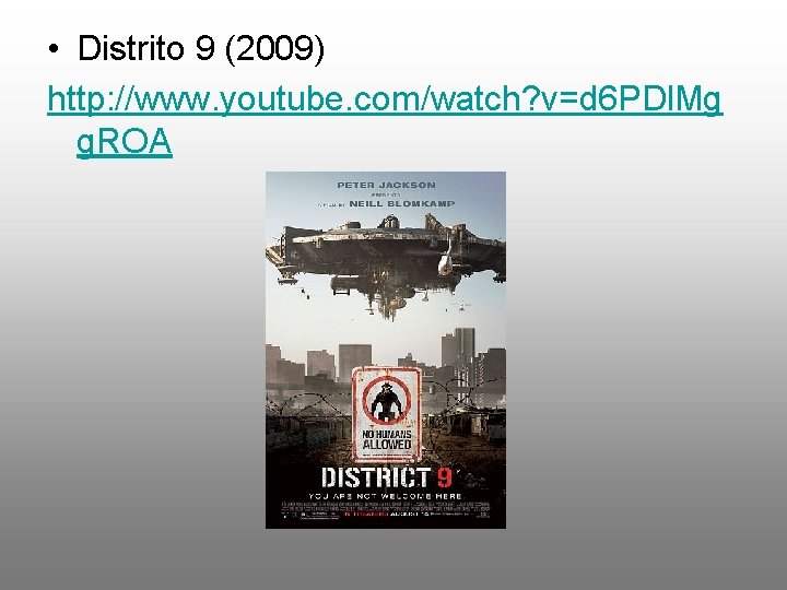  • Distrito 9 (2009) http: //www. youtube. com/watch? v=d 6 PDl. Mg g.