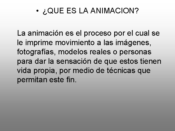  • ¿QUE ES LA ANIMACION? La animación es el proceso por el cual