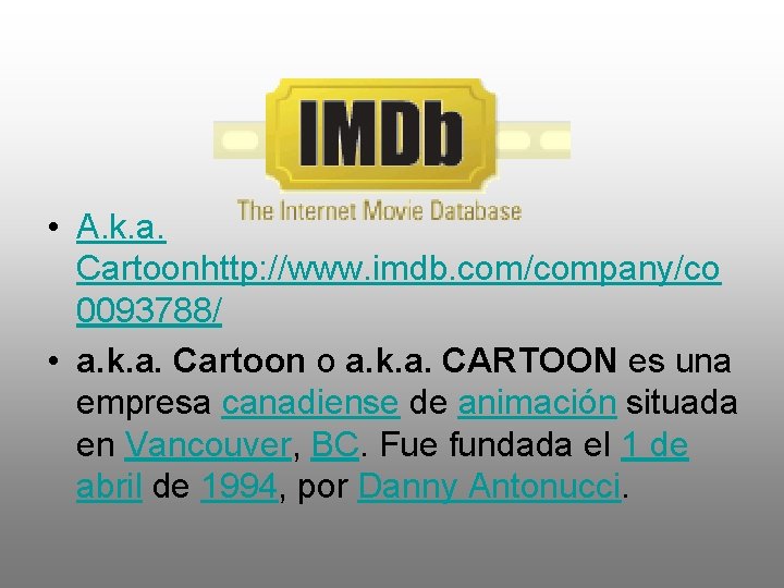  • A. k. a. Cartoonhttp: //www. imdb. com/company/co 0093788/ • a. k. a.
