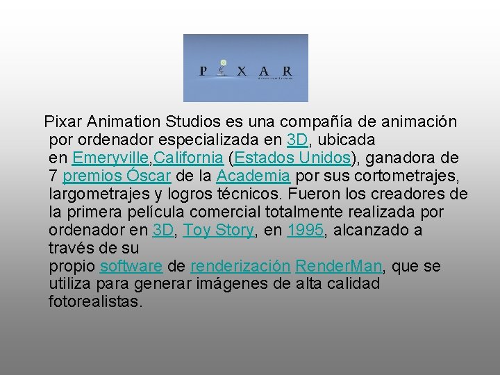  Pixar Animation Studios es una compañía de animación por ordenador especializada en 3