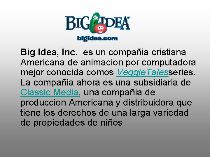  Big Idea, Inc. es un compañia cristiana Americana de animacion por computadora mejor