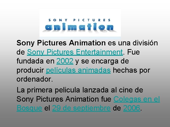 Sony Pictures Animation es una división de Sony Pictures Entertainment. Fue fundada en