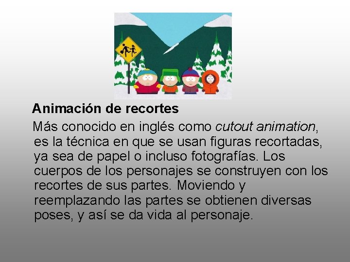  Animación de recortes Más conocido en inglés como cutout animation, es la técnica