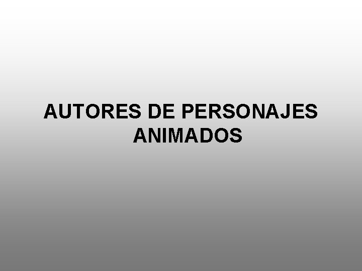  AUTORES DE PERSONAJES ANIMADOS 